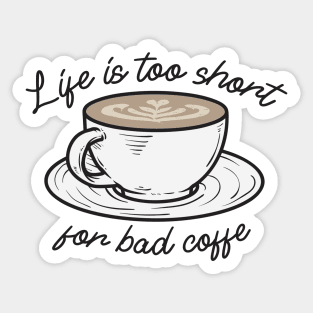 Life is too short for bad Coffee Sticker